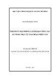 Luận án Tiến sĩ Xây dựng Đảng và Chính quyền nhà nước: Thành ủy Hải Phòng lãnh đạo công tác an ninh, trật tự giai đoạn hiện nay