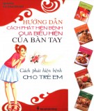 Cách phát hiện bệnh cho trẻ em: Hướng dẫn cách phát hiện bệnh qua biểu hiện của bàn tay - Phần 2