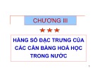 Bài giảng Hóa phân tích - Chương 3: Hằng số đặc trưng của các cân bằng hóa học trong nước (Lâm Hoa Hùng)