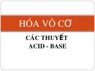 Bài giảng Hóa vô cơ - Chương 2: Các thuyết Acid - Base