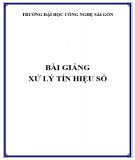 Bài giảng Xử lý tín hiệu số: Phần 1 - Trường ĐH Công nghệ Sài Gòn