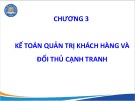 Bài giảng Kế toán quản trị chiến lược - Chương 3: Kế toán quản trị khách hàng và đối thủ cạnh tranh