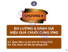 Bài giảng Quản trị chuỗi cung ứng - Chương 6: Đo lường và đánh giá hiệu quả chuỗi cung ứng