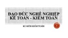 Bài giảng Đạo đức nghề nghiệp kế toán - kiểm toán: Chương 1 - Khái quát về chuẩn mực đạo đức nghề nghiệp của kế toán, kiểm toán