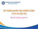 Bài giảng Kế toán quản trị chiến lược - Chương 1: Khái quát chung về kế toán quản trị chiến lược