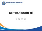 Bài giảng Kế toán quốc tế - Chương 1: Tổng quan về kế toán quốc tế