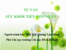 Bài giảng Tư vấn sức khỏe tiền hôn nhân - BSCKII Dương Văn Dũng