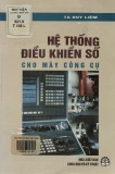 Cấu trúc, chức năng, lập trình, vận hành: Hệ thống điều khiển số cho máy công cụ (In lần 1)