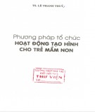 Giáo trình Phương pháp tổ chức hoạt động tạo hình cho trẻ mầm non: Phần 2 - TS. Lê Thanh Thủy