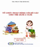 Phương pháp tổ chức hoạt động với đồ vật cho trẻ dưới 3 tuổi: Phần 1