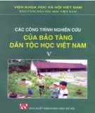 Tuyển tập các nghiên cứu thuộc lĩnh vực Bảo tàng dân tộc Việt Nam (Tập 5): Phần 1