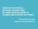 Bài giảng Khởi phát chuyển dạ: Cập nhật phương pháp sử dụng Prostaglandin E2 tại Bệnh viện Phụ sản Hải Phòng - PGS.TS.BS Vũ Văn Tâm