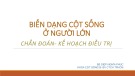 Bài giảng Biến dạng cột sống ở người lớn chẩn đoán - kế hoạch điều trị - BS. Diệp Nghĩa Phúc