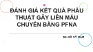 Bài giảng Đánh giá kết quả phẫu thuật gãy liên mấu chuyển bằng PFNA - Bs. Hồ Sỹ Nam