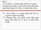 Bài giảng Luật cạnh tranh và luật bảo vệ quyền lợi người tiêu dùng - Bài 8: Xử lý hành vi vi phạm pháp luật bảo vệ quyền lợi người tiêu dùng và giải quyết tranh chấp giữa người tiêu dùng và tổ chức, cá nhân kinh doanh