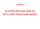 Bài giảng Quản trị chất lượng ứng dụng trong doanh nghiệp - Chương 1: Xu hướng ứng dụng quản trị chất lượng trong doanh nghiệp