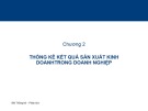 Bài giảng Thống kê kinh doanh - Chương 2: Thống kê kết quả sản xuất kinh doanh trong doanh nghiệp