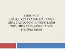 Bài giảng Luật thương mại quốc tế - Chương 5: Giải quyết tranh chấp thương mại quốc tế giữa các quốc gia, vùng lãnh thổ, giữa các quốc gia với thương nhân (Trường ĐH Thương Mại)