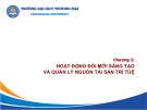 Bài giảng Quản lý hoạt động sở hữu trí tuệ trong tổ chức - Chương 2: Hoạt động đổi mới sáng tạo và quản lý nguồn tài sản trí tuệ