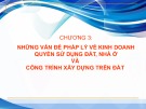 Bài giảng Pháp luật kinh doanh bất động sản - Chương 3: Những vấn đề pháp lý về kinh doanh quyền sử dụng đất, nhà ở và công trình xây dựng trên đất