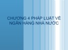 Bài giảng Pháp luật tài chính và ngân hàng - Chương 4: Pháp luật về ngân hàng nhà nước