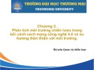 Bài giảng Quản trị chiến lược - Chương 2: Phân tích môi trường chiến lược trong bối cảnh cách mạng công nghệ 4.0 và xu hướng thân thiện với môi trường