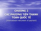 Bài giảng Thanh toán quốc tế và tài trợ xuất nhập khẩu - Chương 2: Các phương tiện thanh toán quốc tế (International instrument of payment)