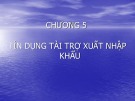 Bài giảng Thanh toán quốc tế và tài trợ xuất nhập khẩu - Chương 5: Tín dụng tài trợ xuất nhập khẩu