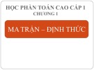 Bài giảng Toán cao cấp 1 - Chương 1: Ma trận - Định thức