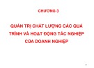 Bài giảng Quản trị chất lượng ứng dụng trong doanh nghiệp - Chương 3: Quản trị chất lượng các quá trình và hoạt động tác nghiệp của doanh nghiệp