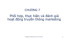 Bài giảng Truyền thông marketing - Chương 7: Phối hợp, thực hiện và đánh giá hoạt động truyền thông marketing