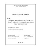 Khóa luận tốt nghiệp Kinh tế: Mở rộng thị trường cung ứng dịch vụ xây lắp điện của Công ty Cổ phần Đầu tư phát triển điện TKT