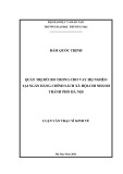 Luận văn Thạc sĩ Kinh tế: Quản trị rủi ro trong cho vay hộ nghèo tại Ngân hàng Chính sách xã hội Chi nhánh thành phố Hà Nội