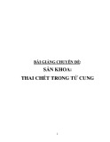 Bài giảng chuyên đề: Sản khoa - Thai chết trong tử cung