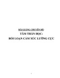 Bài giảng chuyên đề: Tâm thần học - Rối loạn cảm xúc lưỡng cực