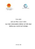 Tài liệu bồi dưỡng giáo viên: Dạy học sinh khiếm thính cấp tiểu học thông qua ngôn ngữ kí hiệu