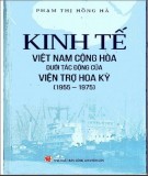 Ebook Kinh tế Việt Nam Cộng hòa dưới tác động của viện trợ Hoa Kỳ: Phần 1