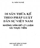 Những điều cơ bản về Luật Di sản thừa kế từ lý luận và thực tiễn luật dân sự Việt Nam: Phần 1