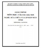 Giáo trình Cấu trúc máy tính (Nghề: Sửa chữa và lắp ráp máy tính - Cao đẳng): Phần 1 - Trường Cao đẳng Cơ điện Xây dựng Việt Xô