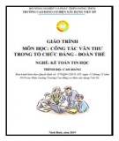 Giáo trình Công tác văn thư trong tổ chức Đảng - Đoàn thể (Nghề: Kế toán tin học - Cao đẳng): Phần 2 - Trường Cao đẳng Cơ điện Xây dựng Việt Xô