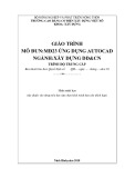 Giáo trình Ứng dụng Autocad (Nghề: Xây dựng dân dụng và công nghiệp - Trung cấp) - Trường Cao đẳng Cơ điện Xây dựng Việt Xô