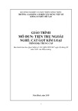 Giáo trình Tiện trụ ngoài (Nghề: Cắt gọt kim loại - Trung cấp): Phần 1 - Trường Cao đẳng Cơ điện Xây dựng Việt Xô