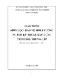 Giáo trình Bảo vệ môi trường (Nghề: Kỹ thuật xây dựng - Trung cấp) - Trường Cao đẳng Cơ điện Xây dựng Việt Xô