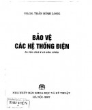 Nghiên cứu phương pháp bảo vệ các hệ thống điện (In lần thứ 4 có sửa chữa): Phần 1 - VS.GS. Trần Đình Long