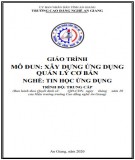 Giáo trình Xây dựng ứng dụng quản lý cơ bản (Nghề: Tin học ứng dụng - Trình độ Trung cấp): Phần 1 - Trường Cao đẳng Nghề An Giang