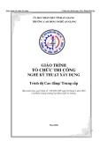 Giáo trình Tổ chức thi công (Nghề: Kỹ thuật xây dựng - Trình độ CĐ/TC) - Trường Cao đẳng Nghề An Giang