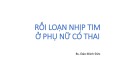 Bài giảng Rối loạn nhịp tim ở phụ nữ có thai - Bs. Đào Minh Đức