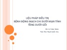 Bài giảng Liệu pháp điều trị bệnh động mạch chi dưới mạn tính tầng dưới gối - BS. Lê Tuấn Minh