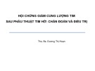 Bài giảng Hội chứng giảm cung lượng tim sau phẫu thuật tim hở: Chẩn đoán và điều trị - Ths. Bs. Dương Thị Hoan