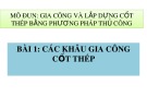 Bài giảng Gia công và lắp dựng cốt thép bằng phương pháp thủ công - Bài 1: Các khâu gia công cốt thép